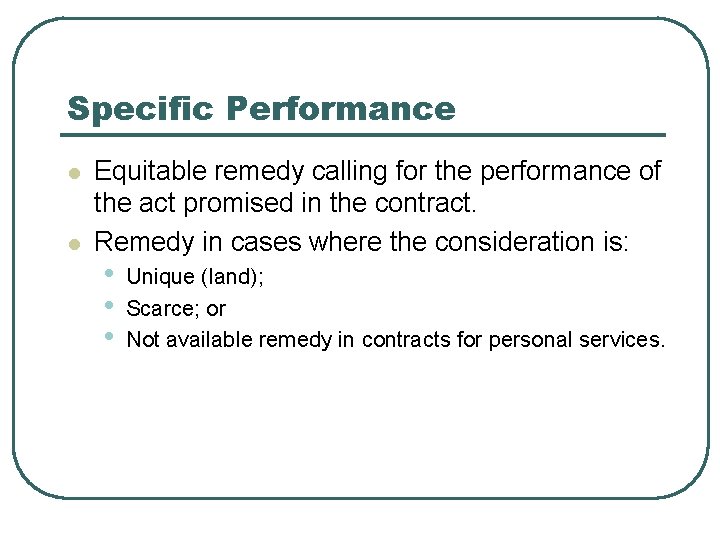 Specific Performance l l Equitable remedy calling for the performance of the act promised