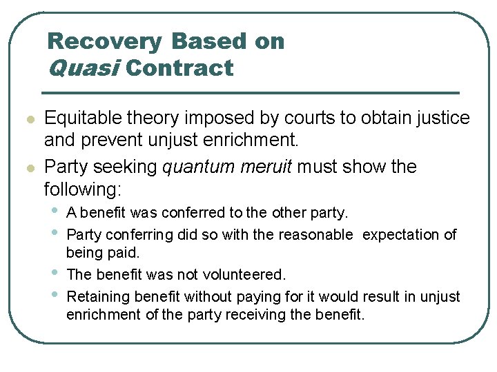 Recovery Based on Quasi Contract l l Equitable theory imposed by courts to obtain