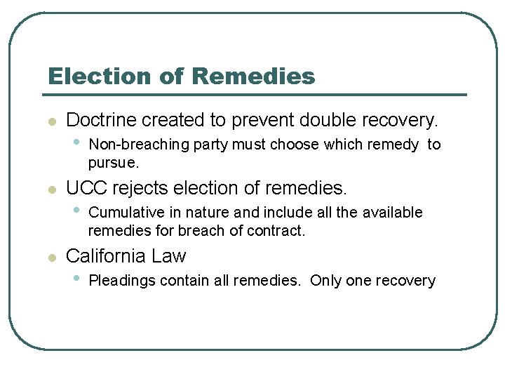 Election of Remedies l l l Doctrine created to prevent double recovery. • Non-breaching