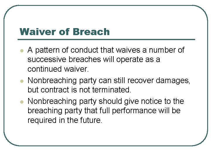 Waiver of Breach l l l A pattern of conduct that waives a number