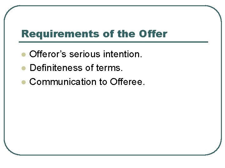 Requirements of the Offer l l l Offeror’s serious intention. Definiteness of terms. Communication