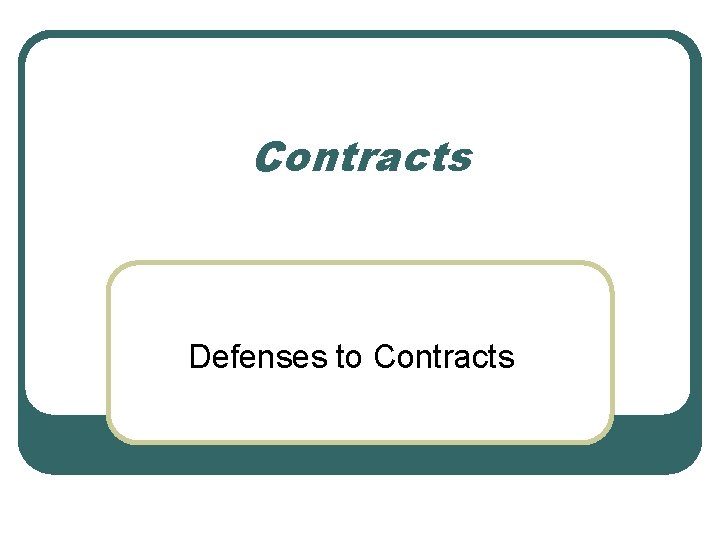 Contracts Defenses to Contracts 