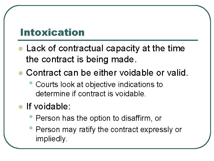 Intoxication l l Lack of contractual capacity at the time the contract is being