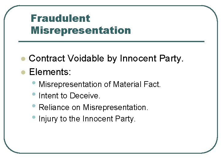 Fraudulent Misrepresentation l l Contract Voidable by Innocent Party. Elements: • Misrepresentation of Material