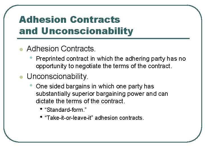 Adhesion Contracts and Unconscionability l l Adhesion Contracts. • Preprinted contract in which the