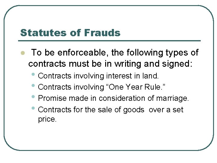 Statutes of Frauds l To be enforceable, the following types of contracts must be