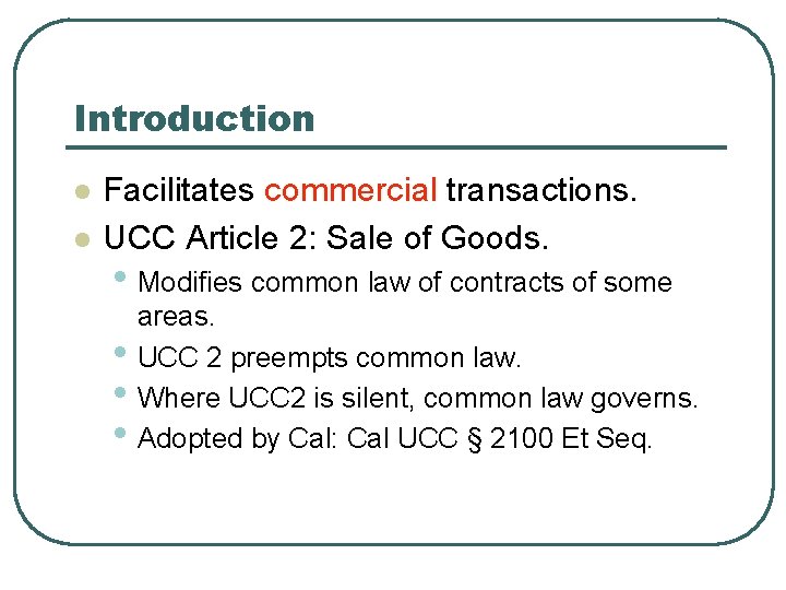 Introduction l l Facilitates commercial transactions. UCC Article 2: Sale of Goods. • Modifies