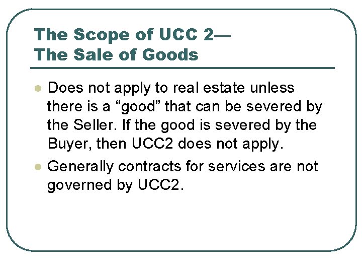 The Scope of UCC 2— The Sale of Goods l l Does not apply