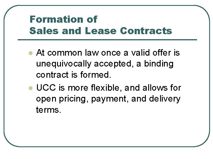 Formation of Sales and Lease Contracts l l At common law once a valid