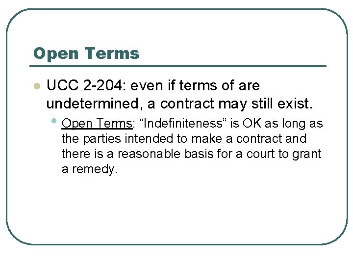 Open Terms l UCC 2 -204: even if terms of are undetermined, a contract