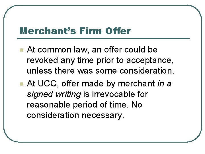 Merchant’s Firm Offer l l At common law, an offer could be revoked any