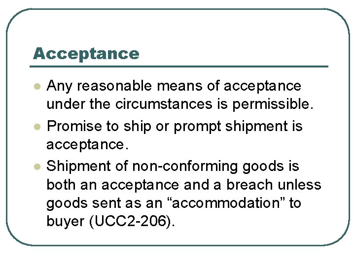 Acceptance l l l Any reasonable means of acceptance under the circumstances is permissible.