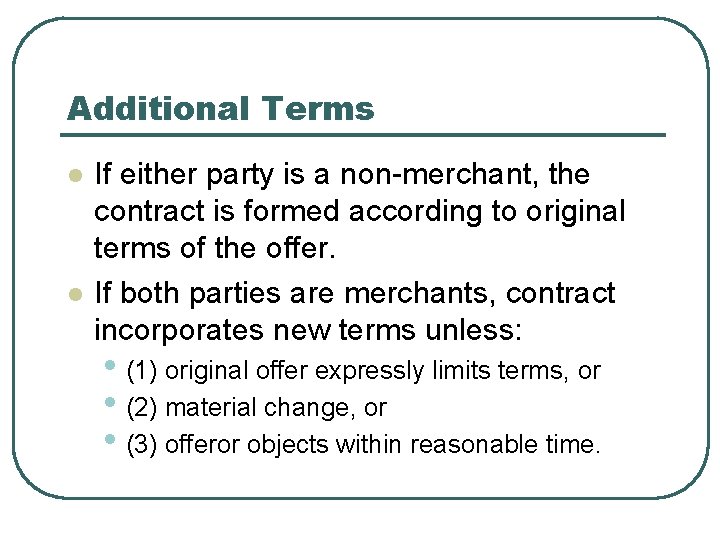 Additional Terms l l If either party is a non-merchant, the contract is formed