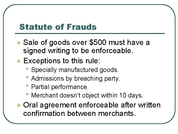 Statute of Frauds l l l Sale of goods over $500 must have a