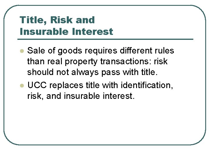 Title, Risk and Insurable Interest l l Sale of goods requires different rules than