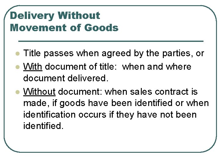 Delivery Without Movement of Goods l l l Title passes when agreed by the