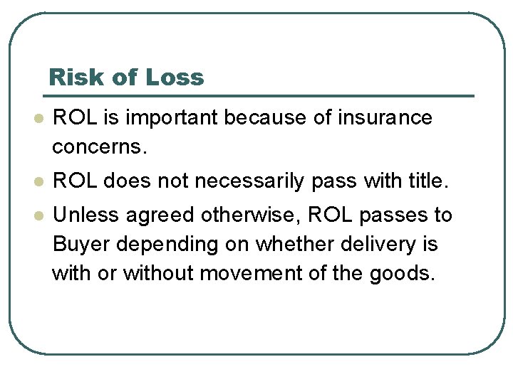 Risk of Loss l ROL is important because of insurance concerns. l ROL does