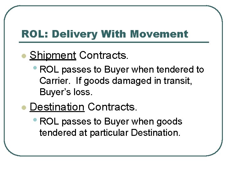 ROL: Delivery With Movement l Shipment Contracts. • ROL passes to Buyer when tendered