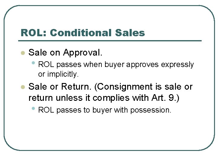 ROL: Conditional Sales l Sale on Approval. • ROL passes when buyer approves expressly