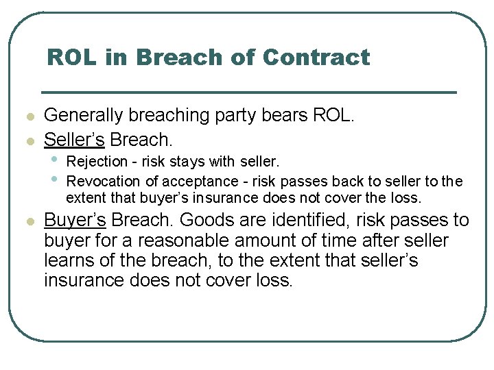 ROL in Breach of Contract l l l Generally breaching party bears ROL. Seller’s