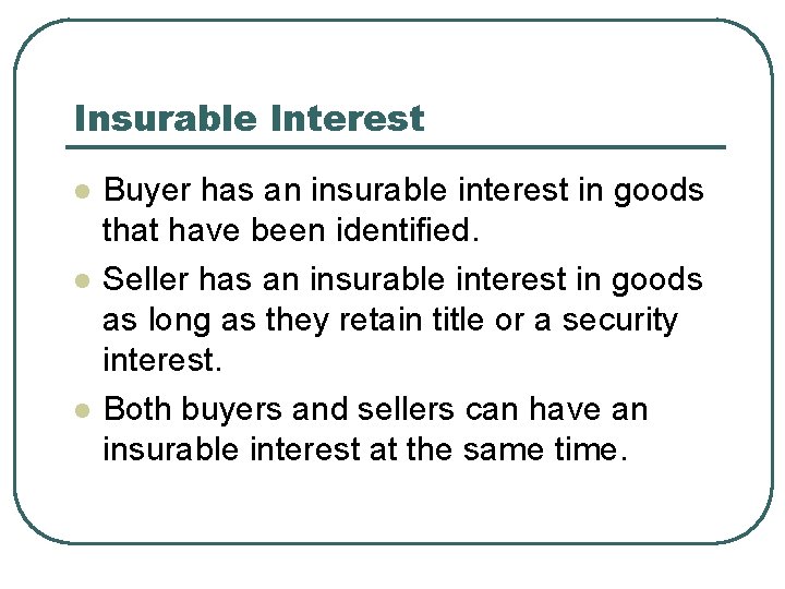 Insurable Interest l l l Buyer has an insurable interest in goods that have