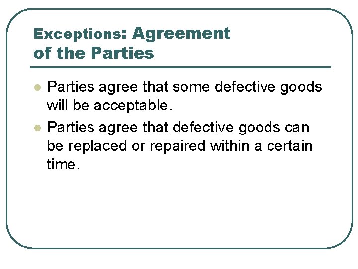 Exceptions: Agreement of the Parties l l Parties agree that some defective goods will