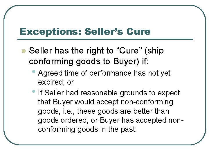 Exceptions: Seller’s Cure l Seller has the right to “Cure” (ship conforming goods to