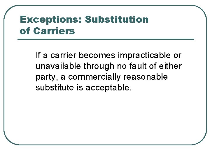 Exceptions: Substitution of Carriers If a carrier becomes impracticable or unavailable through no fault