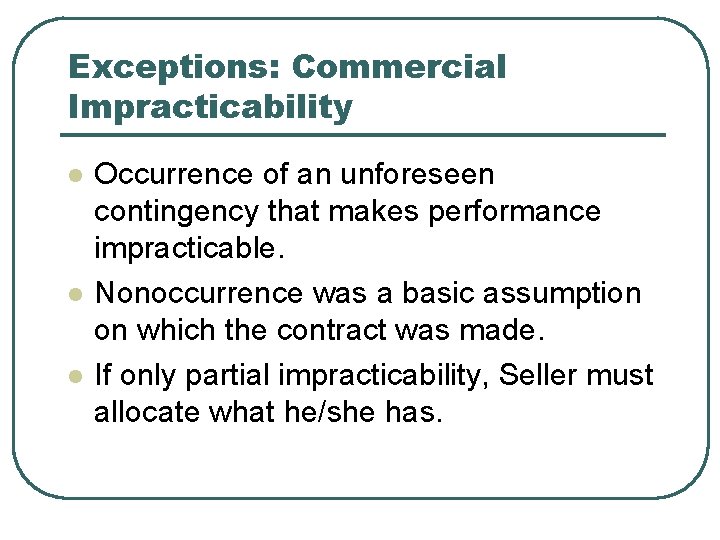 Exceptions: Commercial Impracticability l l l Occurrence of an unforeseen contingency that makes performance