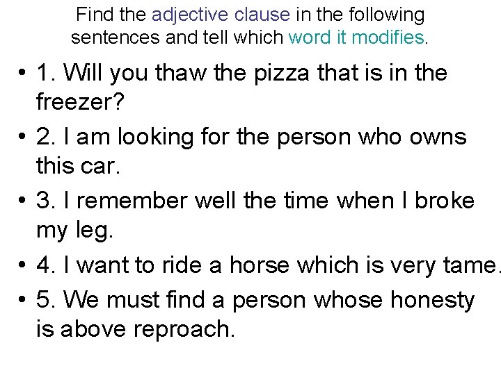 Find the adjective clause in the following sentences and tell which word it modifies.