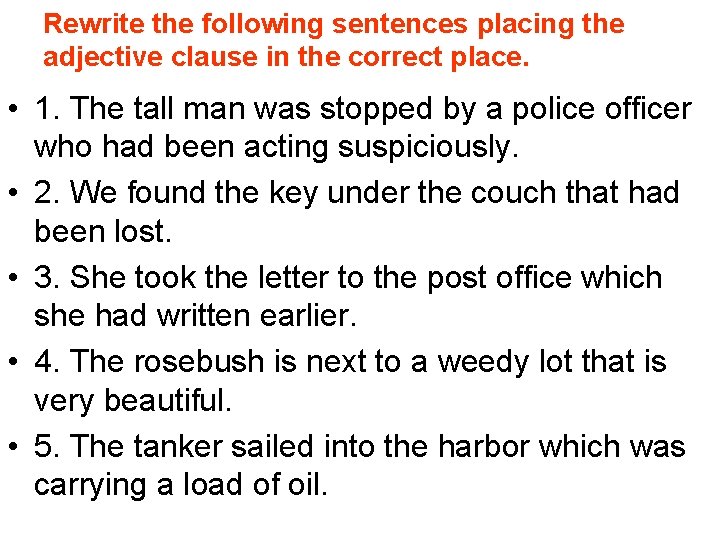 Rewrite the following sentences placing the adjective clause in the correct place. • 1.