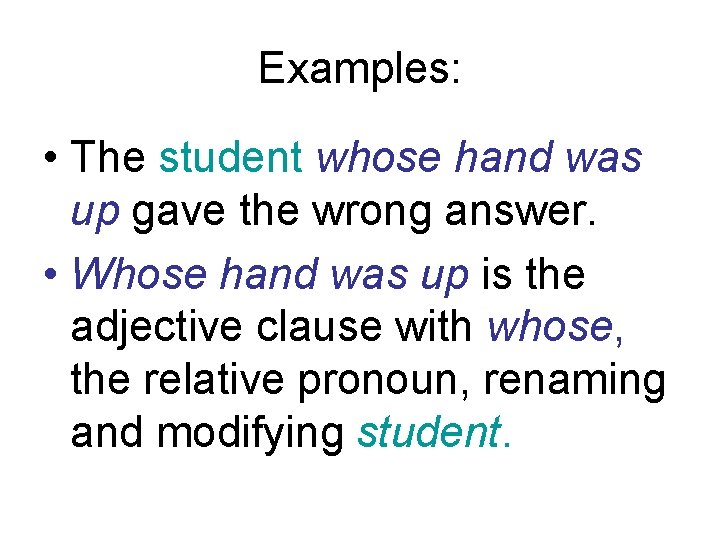 Examples: • The student whose hand was up gave the wrong answer. • Whose