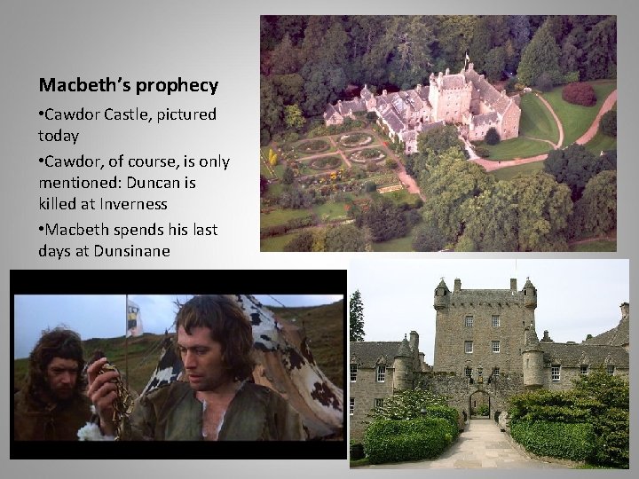 Macbeth’s prophecy • Cawdor Castle, pictured today • Cawdor, of course, is only mentioned: