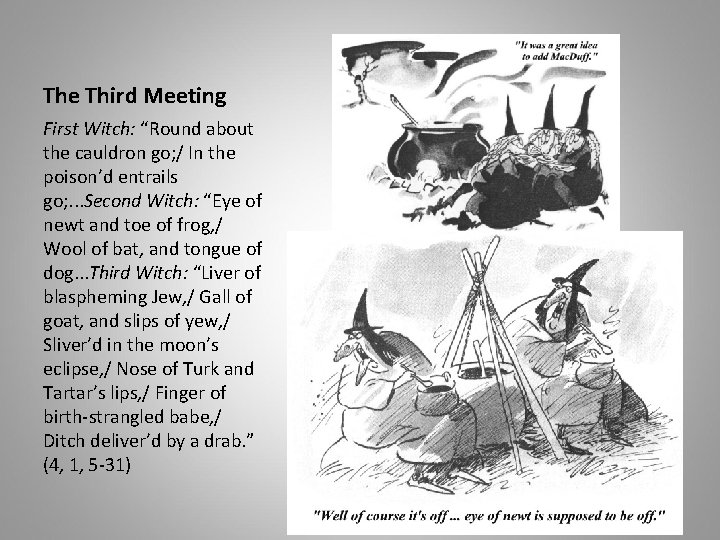 The Third Meeting First Witch: “Round about the cauldron go; / In the poison’d