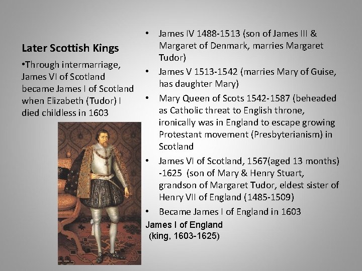 Later Scottish Kings • Through intermarriage, James VI of Scotland became James I of