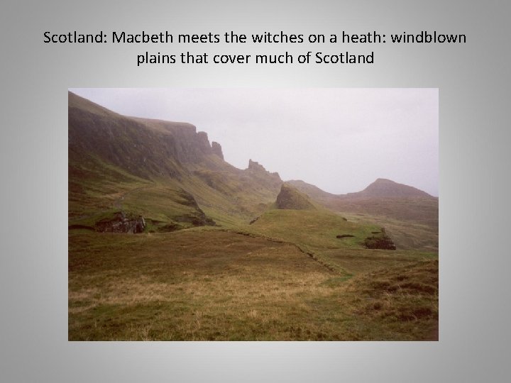 Scotland: Macbeth meets the witches on a heath: windblown plains that cover much of