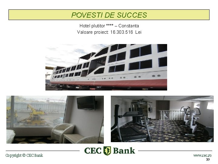 POVESTI DE SUCCES Hotel plutitor **** – Constanta Valoare proiect: 16. 303. 516 Lei