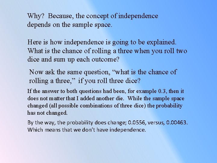 Why? Because, the concept of independence depends on the sample space. Here is how