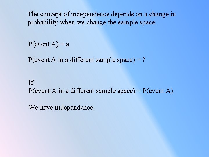 The concept of independence depends on a change in probability when we change the