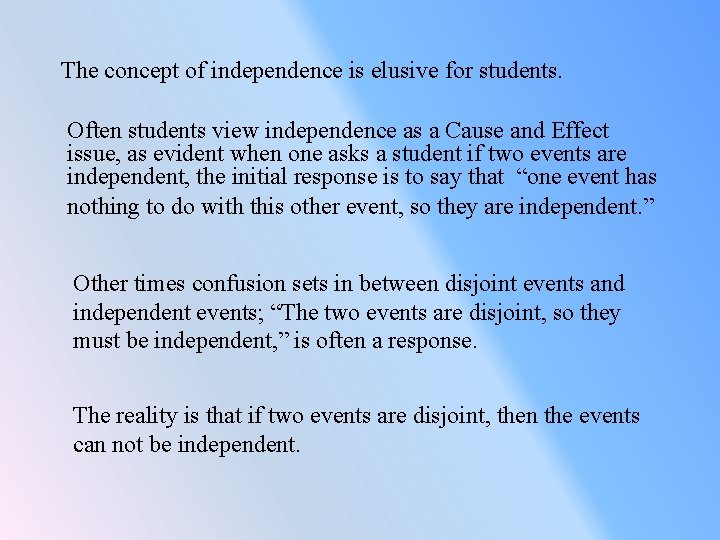 The concept of independence is elusive for students. Often students view independence as a