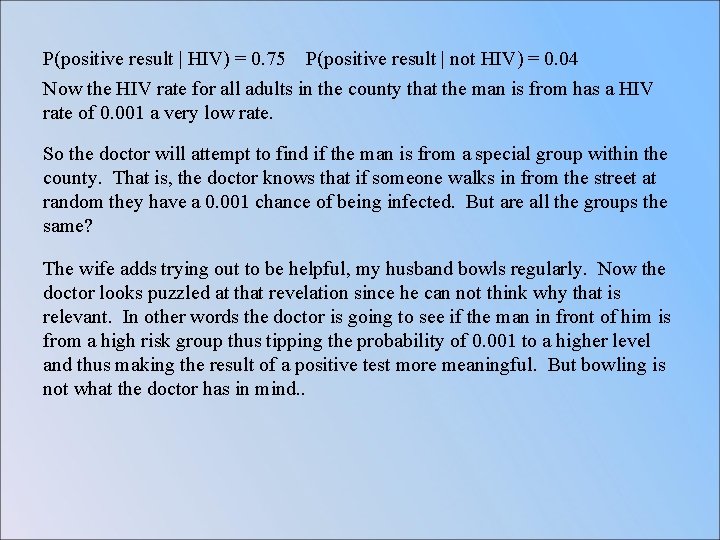 P(positive result | HIV) = 0. 75 P(positive result | not HIV) = 0.