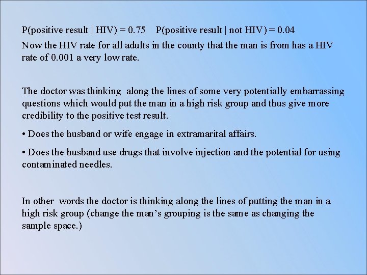 P(positive result | HIV) = 0. 75 P(positive result | not HIV) = 0.
