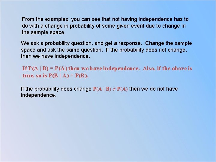 From the examples, you can see that not having independence has to do with