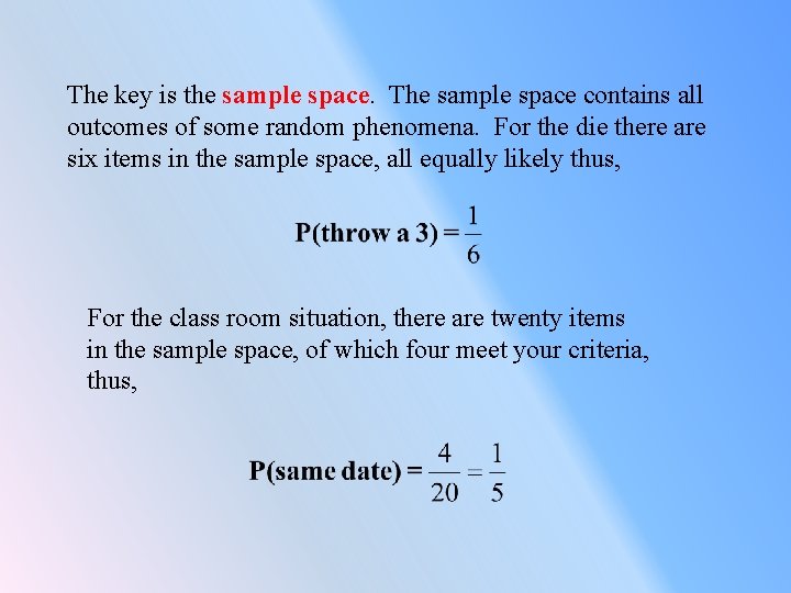 The key is the sample space. The sample space contains all outcomes of some