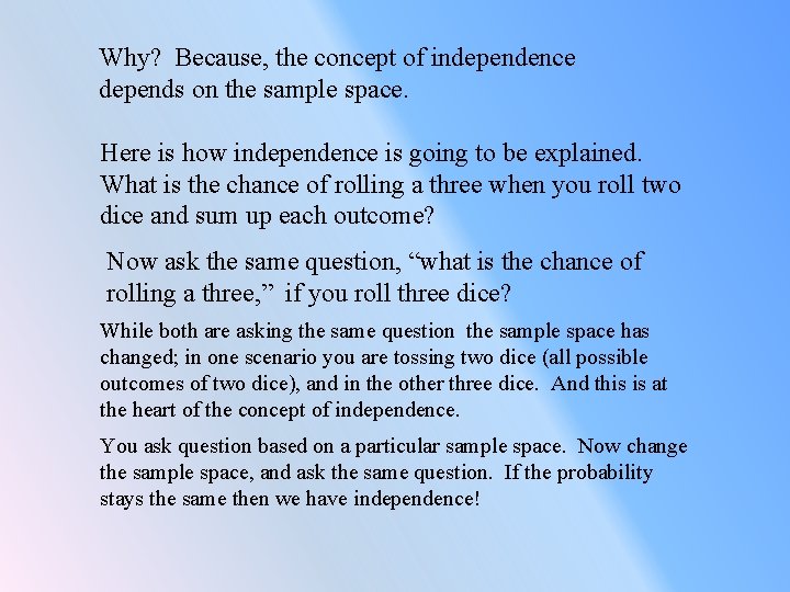 Why? Because, the concept of independence depends on the sample space. Here is how