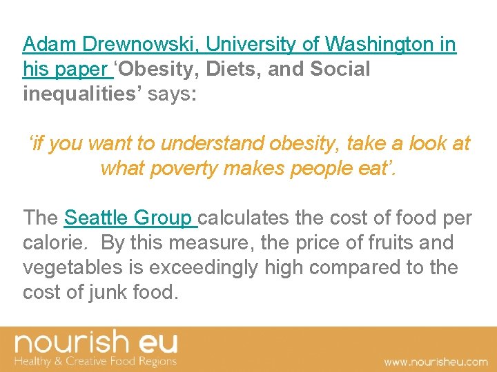 Adam Drewnowski, University of Washington in his paper ‘Obesity, Diets, and Social inequalities’ says: