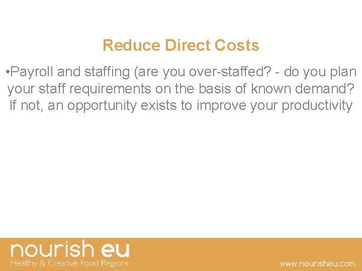 Reduce Direct Costs • Payroll and staffing (are you over-staffed? - do you plan