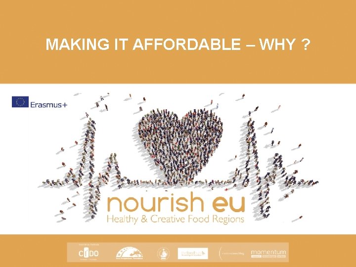 MAKING IT AFFORDABLE – WHY ? 