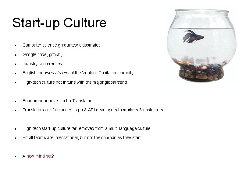 Start-up Culture Computer science graduates/ classmates Google code, github, … Industry conferences English the