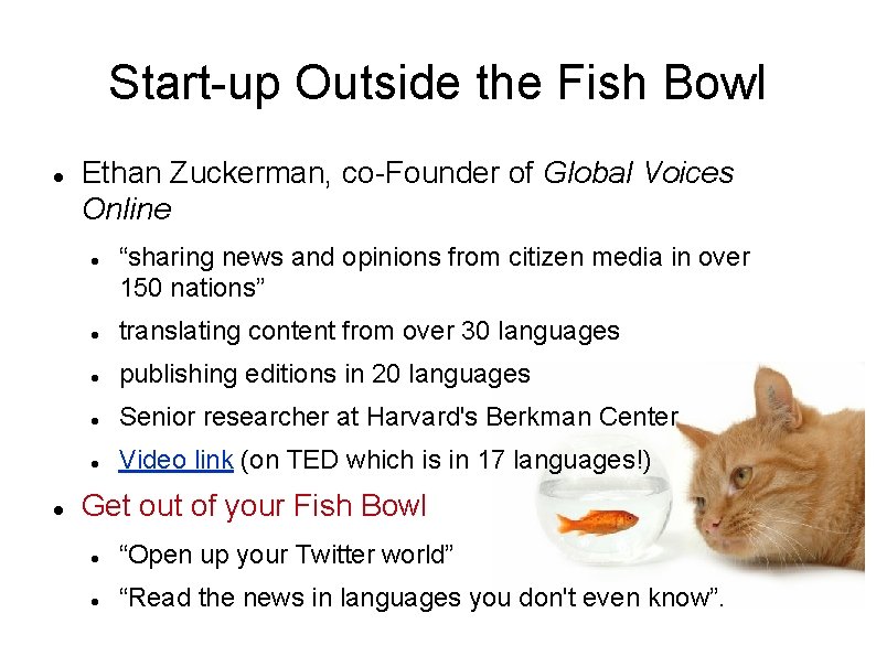 Start-up Outside the Fish Bowl Ethan Zuckerman, co-Founder of Global Voices Online “sharing news